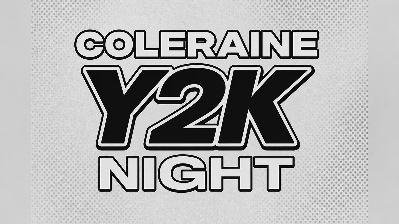 Coleraine Y2K Night 2026 - Week 2 event poster